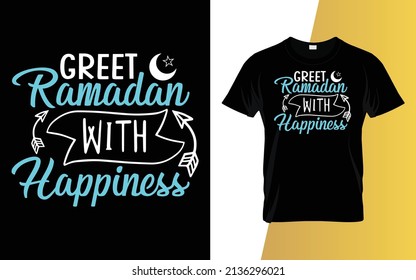 Greet Ramadan with happiness Islamic typography t-shirt design.