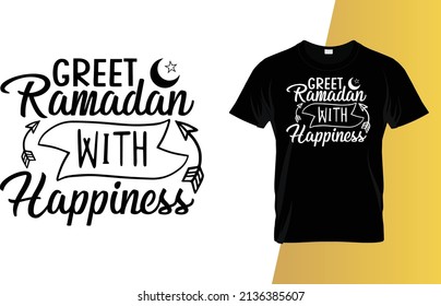 Greet Ramadan with happiness Islamic typography t-shirt design.