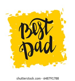 Greeting best dad. Happy fathers day. Vector hand drawn calligraphy lettering type. Cute comic text font label invitation. Funny celebration retro poster card for daddy. Mans holiday in june.