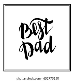 Greeting best dad. Happy fathers day. Vector hand drawn calligraphy lettering type. Cute comic text font label invitation.