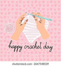Greeting card about Crochet knitting. Hands of needlewoman hold the hook and yarn. Top view of the workplace vector illustration original artwork