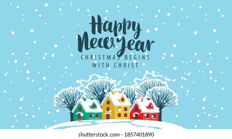 Greeting card or banner on the theme of happy New year and merry Christmas. Vector illustration in cartoon style with cute colored houses, snowy trees and the inscription Christmas begins with Christ