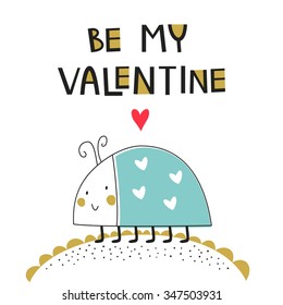 Greeting card: Be my Valentine . Creative Hand Drawn card with love ladybird. For wedding, anniversary, birthday, Valentin's day. Vector illustration. Isolated on white. T-shirt Graphics.