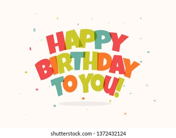 Greeting card for birthday. Colorful letters and confetti on white background. Happy birthday Congrats vector illustration.