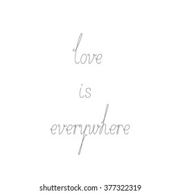 Greeting Card with calligraphic lettering love is everywhere. Greeting card / invitation template. Design element