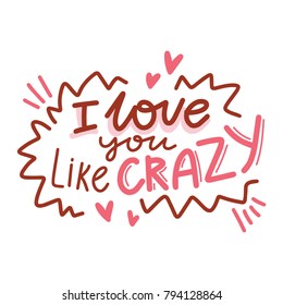 Greeting card with Calligraphy, lettering text, doodles and hearts. I love you like crazy. Cute hand drawn romantic art ilustration in cartoon style