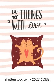 Greeting card with a cat lying on a pillow with outstretched paws. The handwritten phrase - Do all things with love. Cartoon vector illustration on a white background with pink texture stripes.