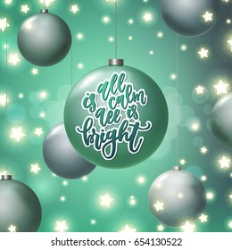 greeting card with Christmas tree balls  Hand drawn calligraphy. concept handwritten all is calm all is bright  