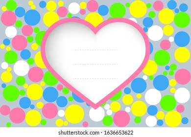 Greeting card with colorful circles on background. Suitable for various holidays, birthdays or love confessions. Vector illustration. A place for text in the heart. Invitation to the event.