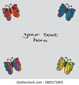 greeting card concept with four butterflies. hand drawn lettering-your text here. hand drawn of butterfly. vector illustration. doodle for presentation, advertisement, poster, cover, wallpaper.