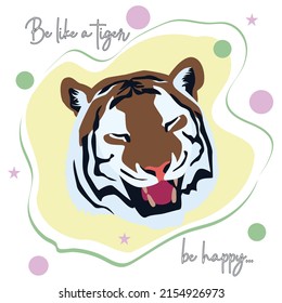 greeting card congratulation drawing be happy be like a tiger flat style image tiger picture vector cheerful holiday universal inscription smile happy face