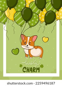 Greeting card with corgi dog with baloons and lucky charm lettering in cartoon style for St. Patricks Day, party invitation