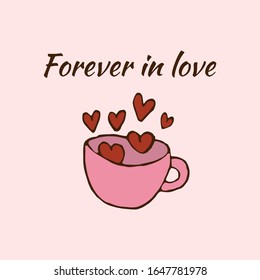 Greeting card with a cup. Forever in love. Hearts. Vector picture.