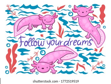 Greeting card with cute axolotls and the inscription follow your dreams. Vector graphics.