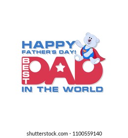 Greeting card with a cute bear and the inscription DAD. The best in the world. Happy Father's Day! Design for greeting card, banner, poster, congratulations, congratulations