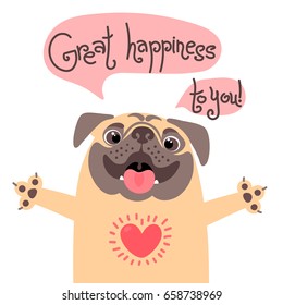 Greeting card with cute dog. Sweet pug congratulates and wish great happiness to you. Vector illustration.