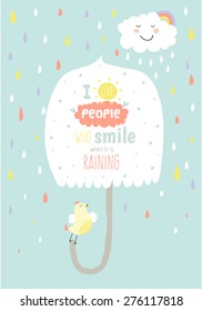 Greeting card with cute and funny vector illustration. Inspirational and motivational quotes poster. Good for happy birthday greetings and other holidays. Smiling when it is raining