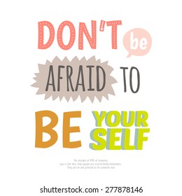Greeting card with cute and funny vector typographic. Inspirational and motivational quotes posters. Good for happy birthday greetings and other holidays. Don't be afraid to be yourself