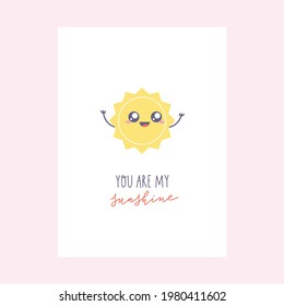 Greeting card with cute kawaii character. Simple sun character and hand-lettered phrase you are my sunshine. Vector cartoon design.