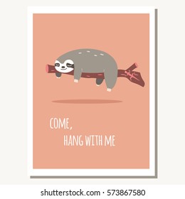 Greeting card with cute lazy sloth and text message, vector illustration