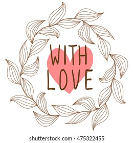 Greeting card. Cute vintage floral frame. Wreath of leaves, inscription with love