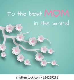 Greeting card decorated branches of cherry flowers on green background for mother's day or women's day, paper cut out style. Vector illustration, text to the best mom in the world, layers are isolated