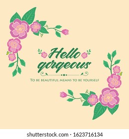 Greeting card design for hello gorgeous, with elegant ornate of leaf and flower frame. Vector