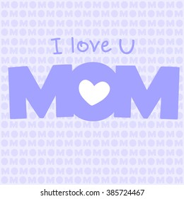 Greeting card design for Mother's Day.Vector royalty free stock illustration for greeting card, ad, promotion, poster, flier, blog, article, social media, marketing. I love you mom