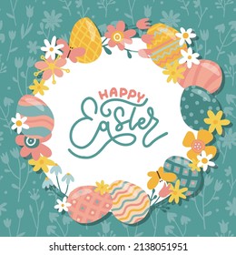 Greeting card with Easter wreath decorated with easter eggs and spring flowers. Decorative frame with floral elements and lettering. Easter eggs with ornaments in circle shape. Flat hand drawn vector