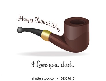 Greeting card for Father's Day. Happy Father's Day. I love you, dad. Smoking pipe isolated on white background. Vector illustration