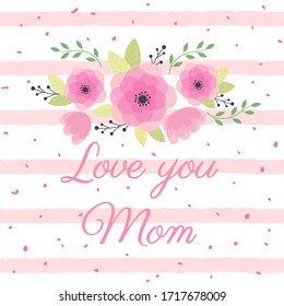 Greeting card with flowers love you Mom. Vector illustration.