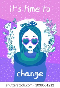 Greeting card for girl. "it`s time to change" inscription. Woman in heart glasses.