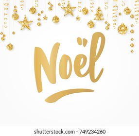 Greeting card with golden Noel hand drawn letters on white. Holiday glitter border with hanging balls, stars and ribbons. Great for Christmas banners, posters, gift tags and labels.