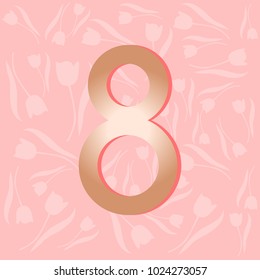 Greeting card with golden number 8. Soft colored background for 8 March.