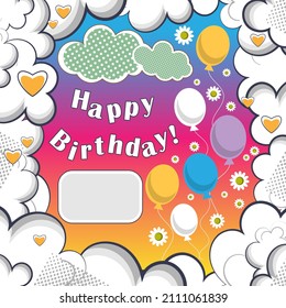 Greeting card - Happy Birthday! Frame made of clouds, colorful balloons, flowers, an inscription and an empty space for a name. Vector illustration