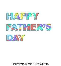 Greeting card - Happy father's day. Font is filled with bright spots of color. Great for postcards, messages, printing, textiles, posters
