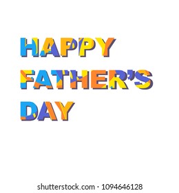 Greeting card - Happy father's day. Font is filled with bright spots of color. Great for postcards, messages, printing, textiles, posters