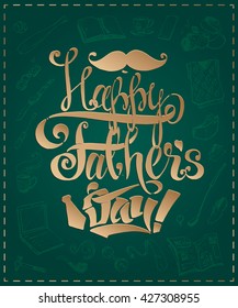 greeting card - Happy Father's Day! calligraphic inscription and sketch icons of men's stuff. isolated vector. vintage. Gold lettering on a green background