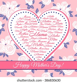 Greeting card "Happy Mother's Day" with heart of word "Mother" and "Mama" in the languages of Europe on background of white roses