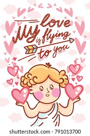 Greeting card illustration for Valentine's Day with cute Cupid baby angel and lettering text on romantic background with hearts. My love is flying to you. Hand drawn art love in cartoon, doodle style