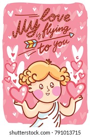 Greeting card illustration for Valentine's Day with cute Cupid baby angel and lettering text on romantic background with hearts. My love is flying to you. Hand drawn art love in cartoon, doodle style