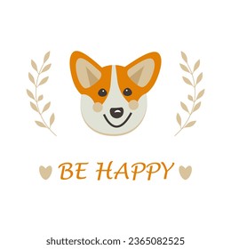 Greeting card with the inscription "Be happy".
Cute smiling face of a dog, Corgi breed, with leaves on branches and hearts.
Illustration for any holiday, vector EPS 10, suitable for printing.