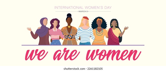 Greeting Card of INTERNATIONAL WOMEN S DAY. Muslim, Latin, African, European, Caribbean and Indian women embracing in their traditional dress on white background with the phrase WE ARE WOMEN