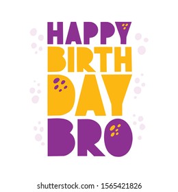 Greeting Card, Invitation Happy Birthday Bro With Hand Drawn Lettering. Print For Holiday Celebration, Party, Decoration