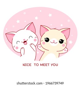 Greeting card with kawaii cats. Two cute kitten and inscription Nice to meet you. Vector illustration EPS8

