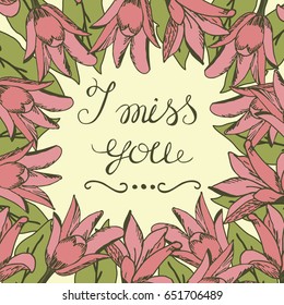 Greeting card with lettering I miss you. Wedding. Floral background. Poster. Valentine s day