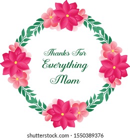 Greeting card lettering of thanks for everything mom, with pattern design pink flower frame. Vector