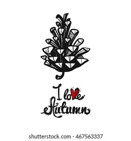  greeting card with I love autumn and pinecone. Sketch for floral rustic eco decoration autumn celebration or banner. Hand drawn symbols on white backdrop.