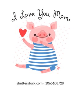 Greeting card for mom with cute piglet. Sweet pig declaration of love. Vector illustration.