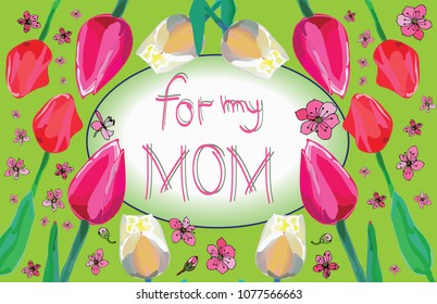Greeting card for mom on Mother's Day or any other day. Decorated with tulips and peach blossoms. In the center there is an inscription in English "for my mom"